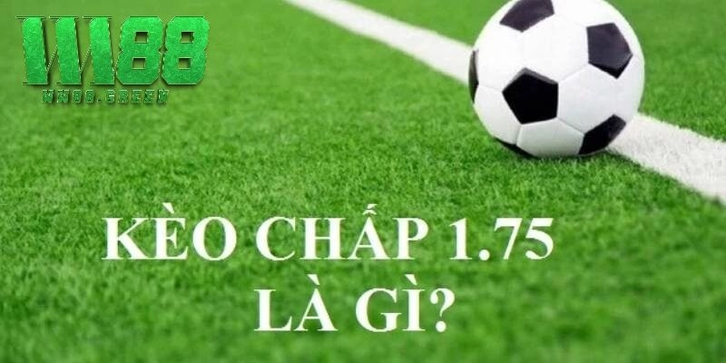 Chi tiết về kèo chấp 1.75 là sao trên website cá độ